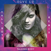 Tove Lo – Talking Body – Tall Boys Remix